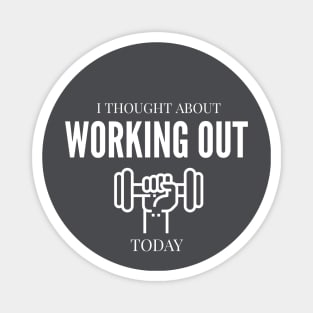 FUNNY QUOTES / I THOUGHT ABOUT WORKING OUT Magnet